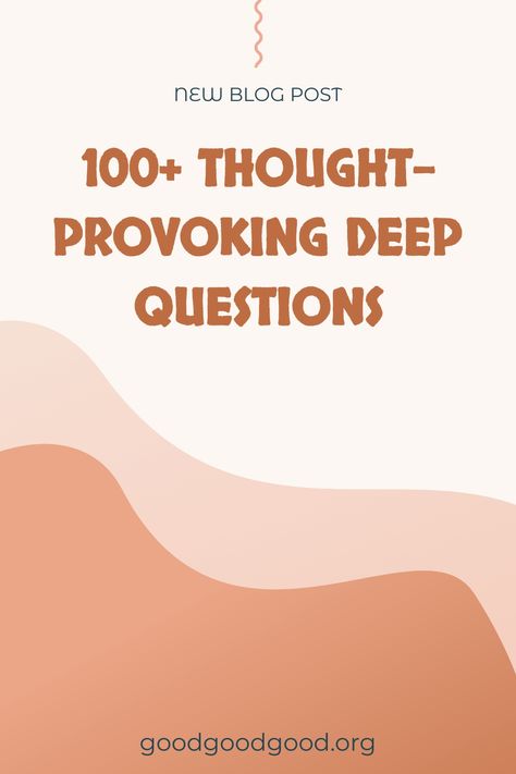 Promotional poster for a new blog post titled "100+ Thought-Provoking Deep Questions" on goodgoodgood.org with a warm terracotta color palette.