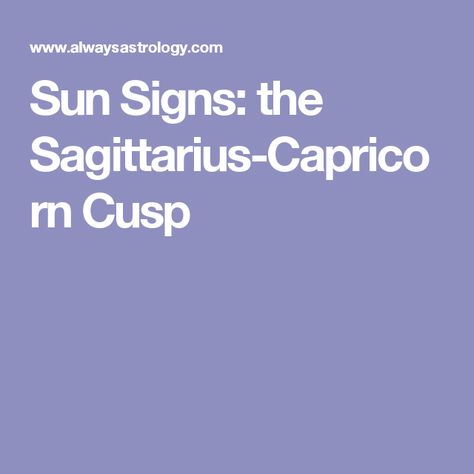 Sun Signs: the Sagittarius-Capricorn Cusp Sagittarius Capricorn Cusp, Scorpio Sagittarius Cusp, Leo Virgo Cusp, Sun Signs, Sagittarius Capricorn, Leo And Virgo, Sagittarius And Capricorn, Sun Sign, Virgo Zodiac