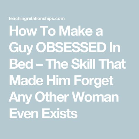 How To Make a Guy OBSESSED In Bed – The Skill That Made Him Forget Any Other Woman Even Exists How To Keep A Man, How To Get A Guys Attention, How To Be Sexier For Your Man, My Children Quotes, Men Are Men, Mr Mrs Smith, Children Quotes, Couple Activities, Mrs Smith