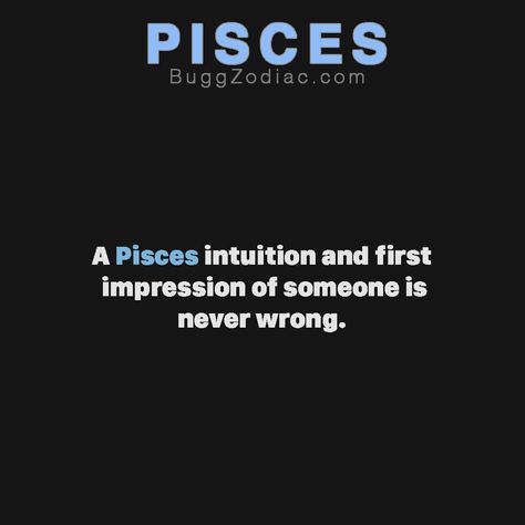 A Pisces intuition and first impression of someone is never wrong. #PiscesZodiac #PiscesQuotes #BuggPisces Pisces Intuition, Intuition Quotes, Never Wrong, Pisces Quotes, Infj Personality, Pisces Facts, Pisces Zodiac, Self Quotes, First Impression