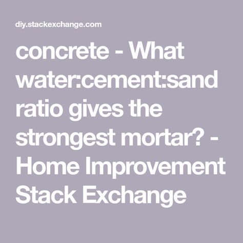 concrete - What water:cement:sand ratio gives the strongest mortar? - Home Improvement Stack Exchange Cement Mix Ratio, Mosaic Pebble, Water Cement Ratio, Building Sand, Gravel Stones, Concrete Fence, Concrete Diy Projects, Next Door Neighbor, Portland Cement