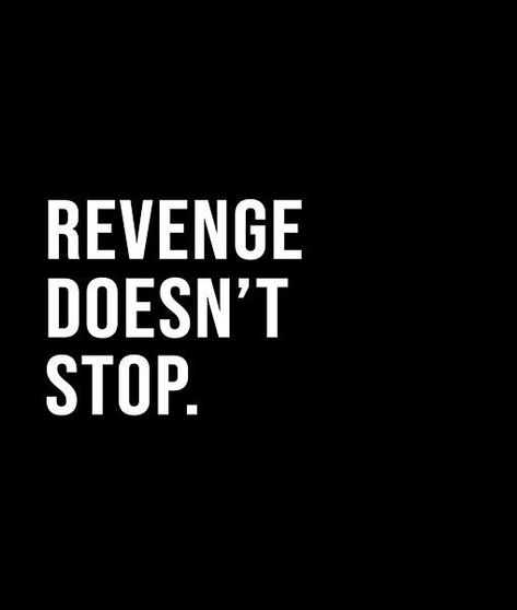 Revenge doesn't stop. - A short quote or saying in bold black and white style Demonic Quotes, Revenge Quotes, Happy Anniversary Quotes, Short Quote, Wicked Game, Sweet Revenge, Alpha Female, Best Background Images, Black And White Style