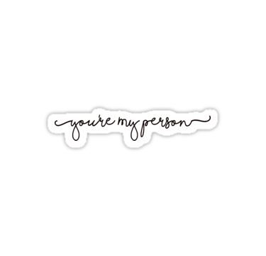 You're My Person Sticker Sticker Your My Person Tattoo, You’re My Person Tattoo, You Are My Person Tattoo, My Person Tattoo, Diana Tattoo, Person Tattoo, Girlfriend Tattoos, Mom Daughter Tattoos, Matching Friend Tattoos