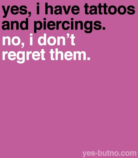 Yes, I have tattoos & piercings. No, I don't regret them. Piercing Quotes, Piercings Quotes, Tattoo Memes, Quotes Tumblr, Tattoo People, 1 Tattoo, Bohol, It Goes On, Body Modifications