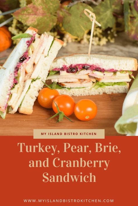 On The Sandwich Board: Turkey, Pear, Brie, and Cranberry Sandwich - My Island Bistro Kitchen Sandwich With Pickles, Best Turkey Sandwich, Pear Sandwich, Cranberry Sandwich, Pear Brie, Brie And Cranberry, Turkey Cranberry, Bistro Kitchen, Turkey Sandwich