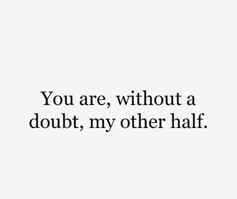 You’re without a doubt my other half. Quotes On Doubt Relationships, Bond Quotes Relationship, Strong Bond Quotes, Special Bond Quotes, Love Quotes For Him Romantic Long Distance, Bonding Quotes, Deep Relationship Quotes, Strong Love Quotes, Strong Relationship Quotes