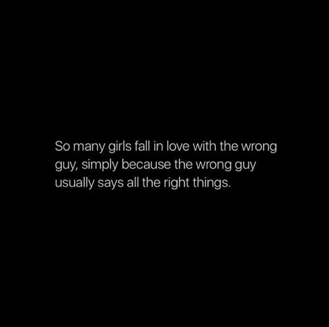 So many girls fall in love with the wrong guy, simply because the wrong guy usually says all the right things. (Pretty lies stories) Wrong Guy Quotes, Motivational Quotes Videos, Guy Quotes, Villain Quotes, Inspirational Love Quotes, Lies Quotes, True Sayings, Villain Quote, Afraid To Lose You