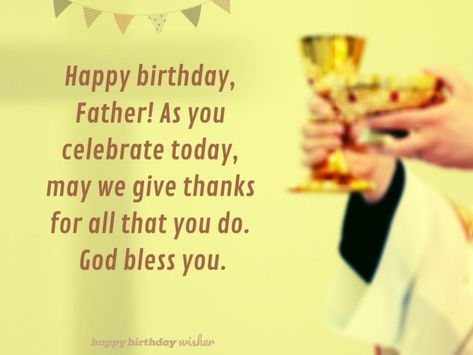 Happy birthday, Father. As you celebrate today, may we give thanks for all that you do. God bless you. (...) https://www.happybirthdaywisher.com//may-god-bless-you-father/ Priest Birthday Wishes, Happy Birthday Father, Birthday Greeting Message, Birthday Prayer, Happy Birthday Today, Wish You Happy Birthday, Hbd Quotes, Birthday Father, Birthday Wishes For Sister