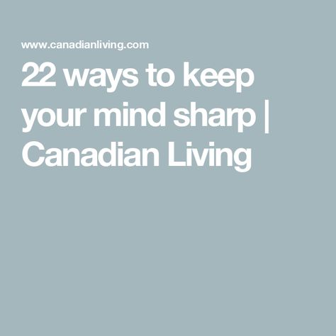 22 ways to keep your mind sharp | Canadian Living Memory Test, Frontal Lobe, Freshly Squeezed Orange Juice, Daily Meditation, Language Skills, Brain Function, University Of California, Problem Solving, Brain