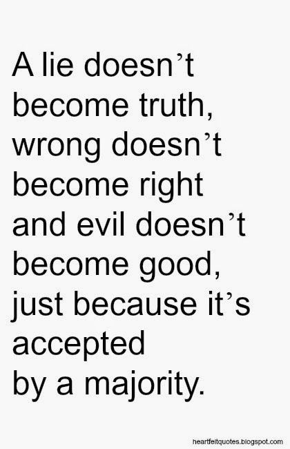 A lie doesn’t become truth.. Right And Wrong, Notable Quotes, Negative People, Quotable Quotes, Heartfelt Quotes, A Quote, Wise Quotes, Just Because, Meaningful Quotes