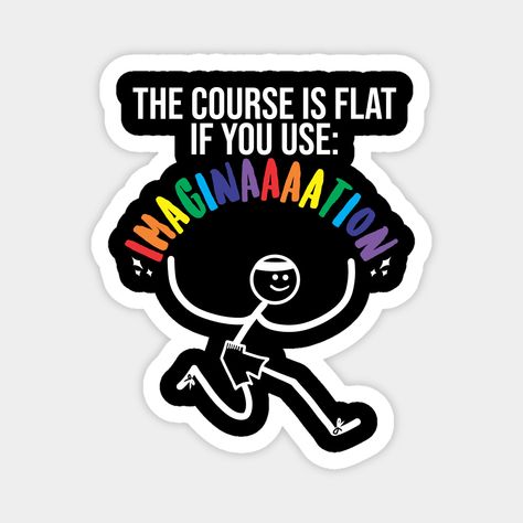 Funny design of a stick man runner with the phrase: ''The course is flat if you use: Imagination'' for cross country lovers. -- Choose from our vast selection of magnets to match with your desired size to make the perfect custom magnet. Pick your favorite: Movies, TV Shows, Art, and so much more! Available in two sizes. Perfect to decorate your fridge, locker, or any magnetic surface with. Soccer Locker, Country Themed Parties, Funny Stick Figures, Stickers Funny, Stick Man, Stick Figure, Meme Funny, Stick Figures, A Stick