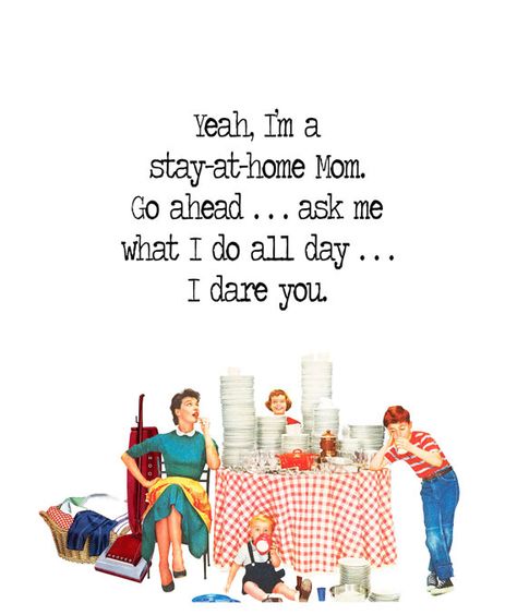 Quirky Quotes by Vintage Jennie  |  "Stay-at-Home Mom" Housewife Quotes Stay At Home, Quotes For Stay At Home Moms, Housewife Quotes, Bored Quotes, Happy Housewife, Double Dare, Quirky Quotes, Stay At Home Moms, Dear Daughter