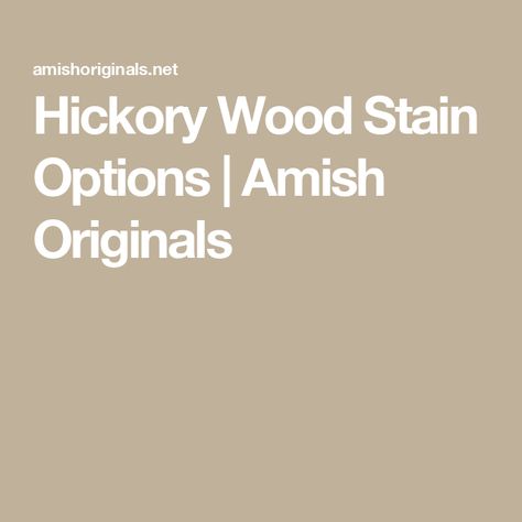 Hickory Wood Stain Options | Amish Originals Hickory Stain Colors, Hickory Wood Stain Colors, Stained Hickory Cabinets, Stained Hickory, Farmville Virginia, Hickory Cabinets, Hickory Flooring, Staining Furniture, Barn House Design