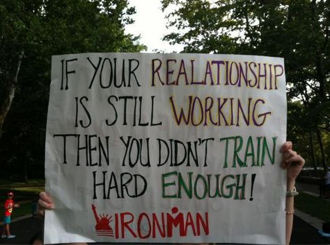 If your relationship is still working then you didn't train hard enough! Ironman Signs, Marathon Signs, Iron Man Race, Mud Run, Ironman Triathlon, Running Humor, Triathlon Training, Event Sign, You Better Work