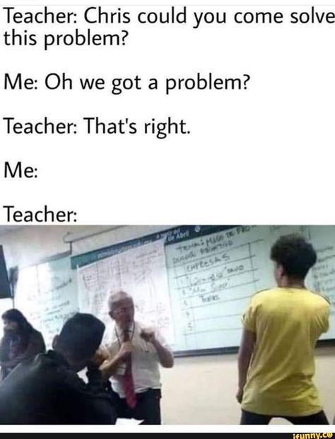 Teacher: Chris could you come solve this problem? Me: Oh we got a problem? Teacher: That's right. Me: – popular memes on the site iFunny.co #gameofthrones #tvshows #chris #could #come #solve #oh #got #thats #right #pic Insta Memes, School Memes, Shrek, Really Funny Memes, Edgy Memes, Funny Games, Funny Laugh, Best Memes, Funny Comics