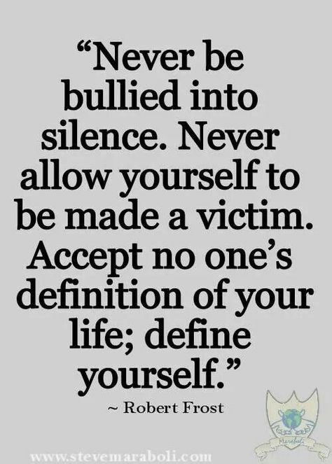 Never be bullied into silence. Never allow yourself to be made a victim. Accept no one's definition of your life; define yourself." Stand up for yourself.❤️☀️ Frost Quotes, Robert Frost Quotes, Under Your Spell, Robert Frost, Inspirational Quotes Pictures, Charles Bukowski, Bukowski, A Quote, Good Advice