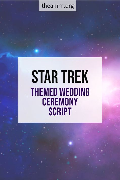 Star Trek Wedding Theme, Sci Fi Wedding, Star Trek Wedding, Star Trek Quotes, Ceremony Script, Wedding Ceremony Script, Captain Picard, Wedding Script, Star Wars Wedding