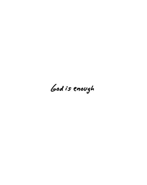 God is enough. Quotes... God Is Always With Me Wallpaper, God Is Enough Tattoo, God Is Enough Quotes, God Is Enough, Enough Tattoo, Quote Unquote, Text Tattoo, God Is Real, Bible Motivation