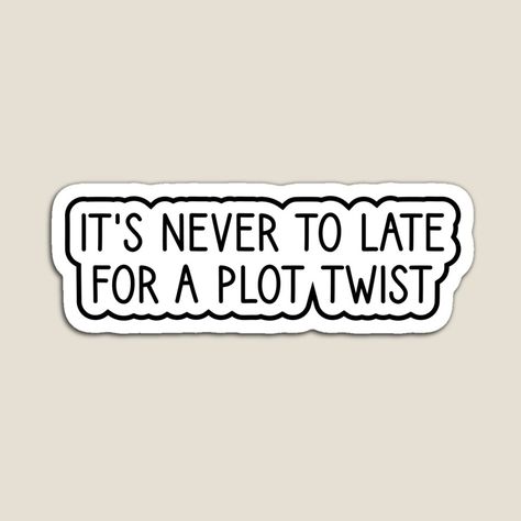 its never to late for a plot twist reading stickers, funny sticker, reading laptop decal, motivational tumbler sticker, water bottle sticker by YUY SHIRTS | Redbubble Plot Twist Quote, Random Stickers Printable, Funny Essays, Psychology Stickers, Stickers F1, Motivational Tumbler, Reading Stickers, Sticker Quotes, Twisted Quotes