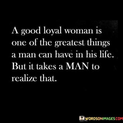 Loyal Woman, Good Woman Quotes, A Quote, True Words, It Takes, Meaningful Quotes, The Words, Woman Quotes, Great Quotes