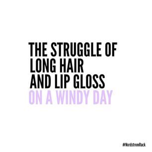 It's a never-ending struggle we're willing to deal with. #RealTalk Sticky Lipgloss, Windy Hair, Struggle Is Real, Windy Day, Powder Puff, Beauty Quotes, Bones Funny, Happy Place, True Stories