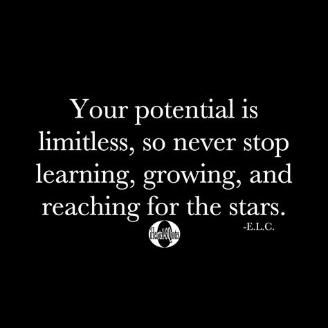 Your potential is limitless, so never stop learning, growing, and reaching for the stars -E.L.C. -Quotes - iHearts143Quotes Reach For The Stars Quote, Never Stop Learning Quotes, Ready Quotes, Diversity Quotes, Exist Quotes, Never Stop Growing, Start Quotes, Worry Quotes, Chance Quotes