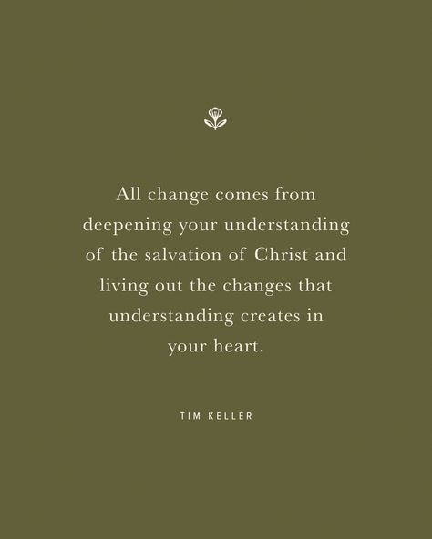 “All change comes from deepening your understanding of the salvation of Christ and living out the changes that understanding creates in your heart.” - Tim Keller What a beautiful gift God has given us! The ability to be transformed. As you go about your day, reflect on this gift and express your thankfulness to the Lord! Tim Keller Quotes, Hosanna Revival, Tim Keller, Inspirational Bible Quotes, Favorite Authors, Verse Quotes, Bible Inspiration, Inner Strength, God Is Good