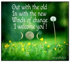 Out with old. In with new Witch Quotes, Wind Of Change, Practical Magic, Spell Book, Book Of Shadows, The Universe, The Old, Dandelion, Leadership