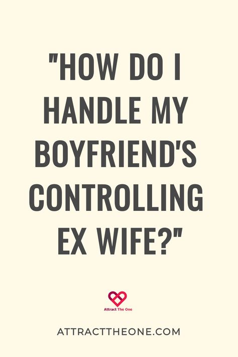 "How do I handle my boyfriend's controlling ex-wife?" AttractTheOne.com Ex New Girlfriend Quotes Funny, Ex Wife Boundaries Quotes, Bitter Ex Wife Quotes, Controlling Girlfriend, Dealing With Ex Wife, Ex Wife Quotes, Relationship Advice Books, Bitter Ex, Jealous Ex