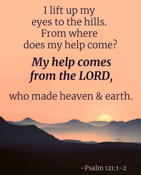 I lift up my eyes to the hills. From where does my help come? My help comes from the LORD, who made heaven & earth. - Psalm 121:1-2 Psalm 121 1 2, Prayer Of Praise, Grace Quotes, Christian Jokes, Psalm 121, Inspirational Verses, Inspirational Quotes God, Inspirational Prayers, Bible Verses Quotes Inspirational