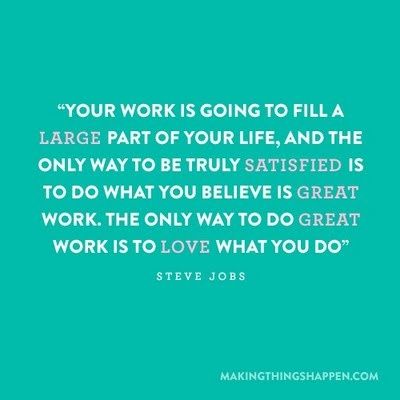 Your work is going to fill a large part of your life, and the only way to be truly satisfied is to do what you believe is great work. The only way to do great work is to love what you do. Steve Jobs Quotes, This Is Your Life, It Goes On, Love My Job, Wonderful Words, Steve Jobs, Quotable Quotes, A Quote, The Only Way