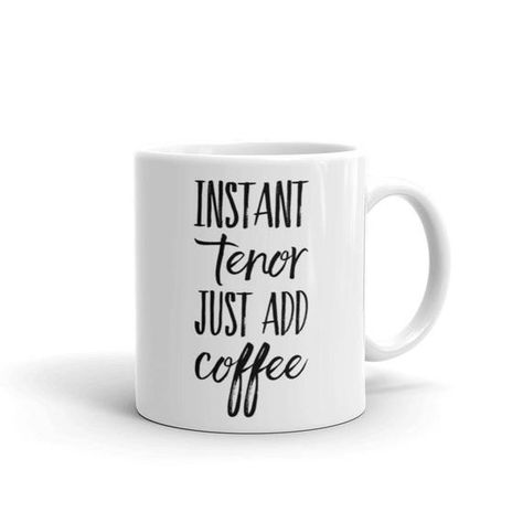 Instant Tenor Just Add Coffee gift mug | musician choir singer voice vocalist opera musical theater Music Teacher Posters, Violin Teacher Gifts, Lovely Gift Ideas, Orchestra Teacher, Choir Teacher, Violin Teacher, Choir Director, Band Teacher, Teacher Posters