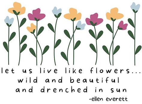 Let Us Live Like Flowers, Wild Flower Quotes Short, Wildflower Quotes, Flower Child Quotes, Bohemian Quotes, Wild Flower Quotes, Flower Poem, Wild Quotes, Rock Quotes