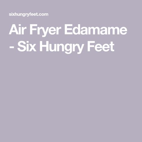 Air Fryer Edamame - Six Hungry Feet Air Fryer Edamame, Edamame Beans, Simply Delicious, High Protein Snacks, Edamame, Oil Free, All You Need Is, Air Fryer, Healthy Snacks