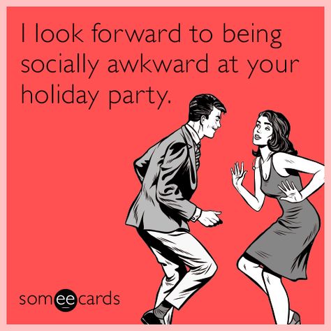 I look forward to being socially awkward at your holiday party. Being Socially Awkward, Christmas Ecard, Party Meme, Christmas Ecards, Family Secrets, Christmas Memes, Mom Memes, Socially Awkward, Family Parties