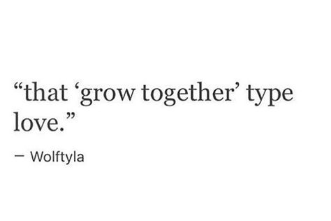 Grow together type of love That Grow Together Type Love, Growing In Love Quotes, Grow With Your Partner Quotes, We Grew Up Together Quotes, Grow In Love Quotes, Getting Together Quotes, Grow Together Quotes Relationships, Growing In Love Together, Lets Grow Together Quotes