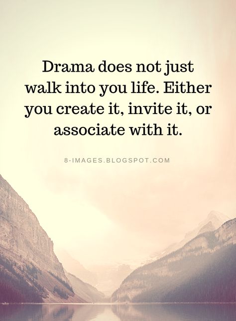 Drama Quotes Drama does not just walk into you life. Either you create it, invite it, or associate with it. Over You Quotes, No More Drama, Korean Drama Quotes, Well Said Quotes, Drama Quotes, People Quotes, Wonderful Words, New Quotes, Meaningful Quotes