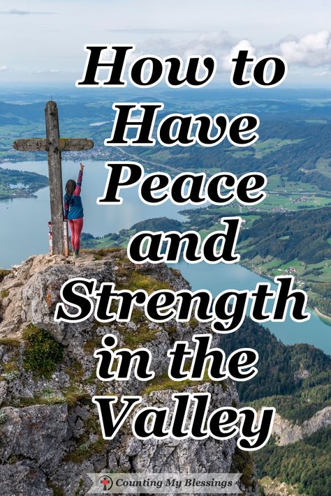 How to Have Peace and Strength in the Valley - Counting My Blessings Peace In The Valley, Counting My Blessings, My Blessings, Top Of The Mountain, Psalm 121, Womens Bible Study, Peace And Joy, Find Quotes, Bible Notes