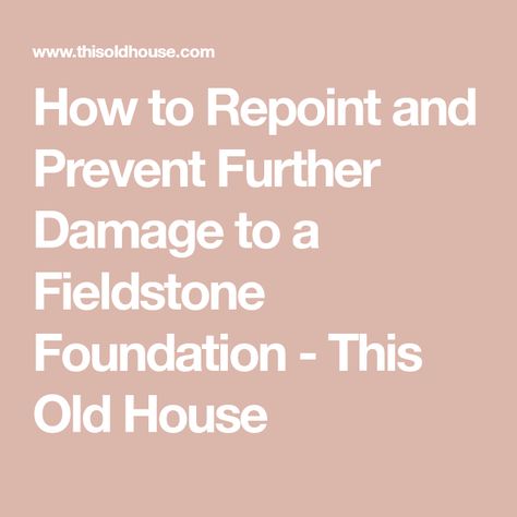 How to Repoint and Prevent Further Damage to a Fieldstone Foundation - This Old House Fieldstone Foundation, Biscuit Joiner, Stone Foundation, Water Issues, Foundation Repair, About Water, This Old House, Water Management, Old House