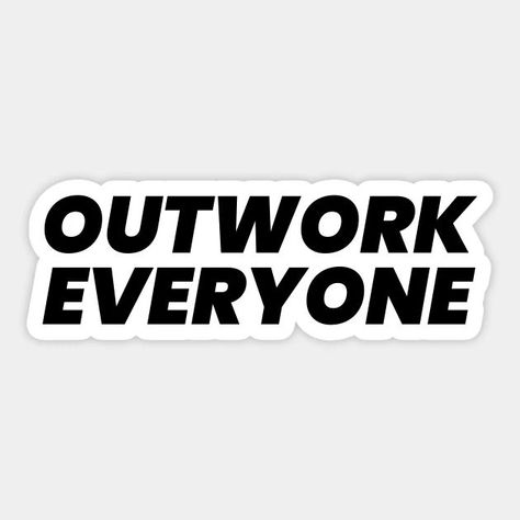 Outwork Everyone Sticker Outwork Everyone Quotes, Pass Exam, Outwork Everyone, How To Pass Exams, Quotes Short, Dream Chaser, Typographic Design, 2024 Vision, Main Character