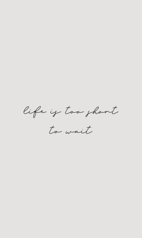 Life Is To Short To Wait. Life Is Too Short Tattoo, Life Is Too Short To Wait, Life Is Short Wallpaper, Life Is Short Tattoo, Sweet Life Quotes, Alive Tattoo, Waiting Quotes, Think Tattoo, Tattoo Quotes About Life