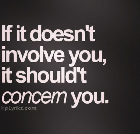 If it doesn't involve you ... I Am So Angry Quotes, Why Are You So Mean, Girl Bye, Boss Girl, Better Things, Grown Man, Les Sentiments, E Card, Inspiration Quotes