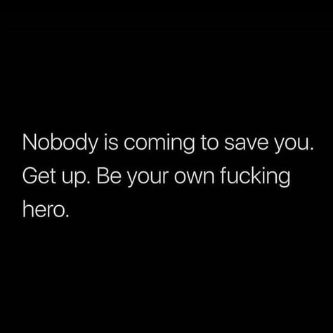 Nobody Is Coming To Save You Quotes, Not A Quitter Quotes, Bullshitting Quotes, You Only Need Yourself Quotes, Solo Quotes Motivation, You Only Have Yourself Quotes, Dark Mindset, Breaking Point Quotes, Only You Quotes