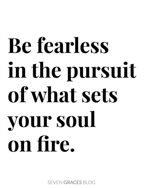 Be fearless in the pursuit of what sets your soul on fire. Inspirational life quotes. Sets Your Soul On Fire, How To Believe, Inspirational Life Quotes, Be Fearless, Soul On Fire, Loving You, How To Improve Relationship, Faith Inspiration, May Flowers