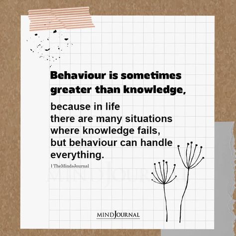 Behaviour Is Sometimes Greater Than Knowledge Life Lessons Quotes, General Knowledge For Kids, Quotes Life Lessons, Thought Cloud, Behavior Quotes, Deep Quote, Lessons Quotes, Wise Man, Knowledge Quotes