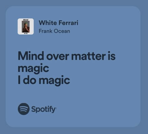 Mind Over Matter Lyrics, Mind Over Matter Wallpaper, Mind Over Matter Is Magic, White Ferrari Frank Ocean, Ocean Lyrics, Frank Ocean Quotes, Frank Ocean Lyrics, Music Poetry, White Ferrari