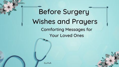 Before Surgery Wishes and Prayers: Comforting Messages for Your Loved Ones Best Wishes For Operation, Well Wishes For Surgery, Prayer For Surgery To Go Well, Positive Quotes For Surgery, Prayer For Someone Having Surgery, Prayer Before Surgery Quotes, Prayer For Surgery, Prayers For Loved Ones, Well Wishes Messages