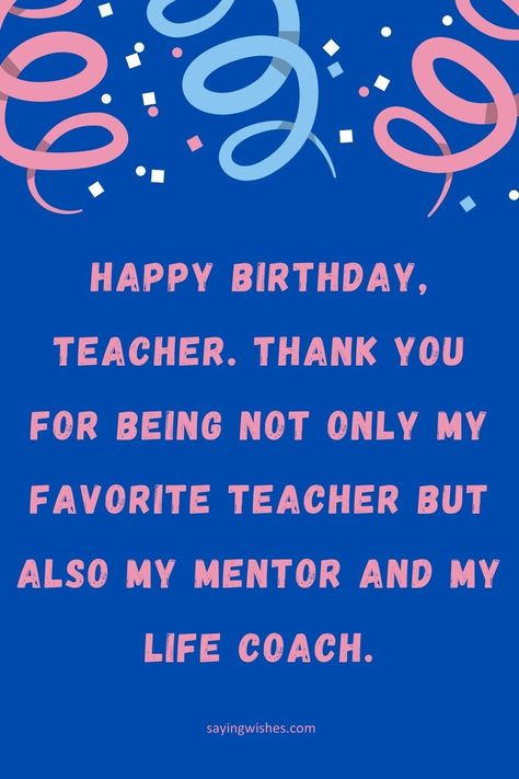 birthday messages for english teacher Favorite Teacher Birthday Quotes, Teachers Birthday Quotes, Birthday Card For English Teacher, Birthday Message For Teacher, Happy Birthday Teacher Card, Birthday Wishes For Sir, Happy Birthday Teacher Wishes, Teacher Happy Birthday, Birthday Sentence