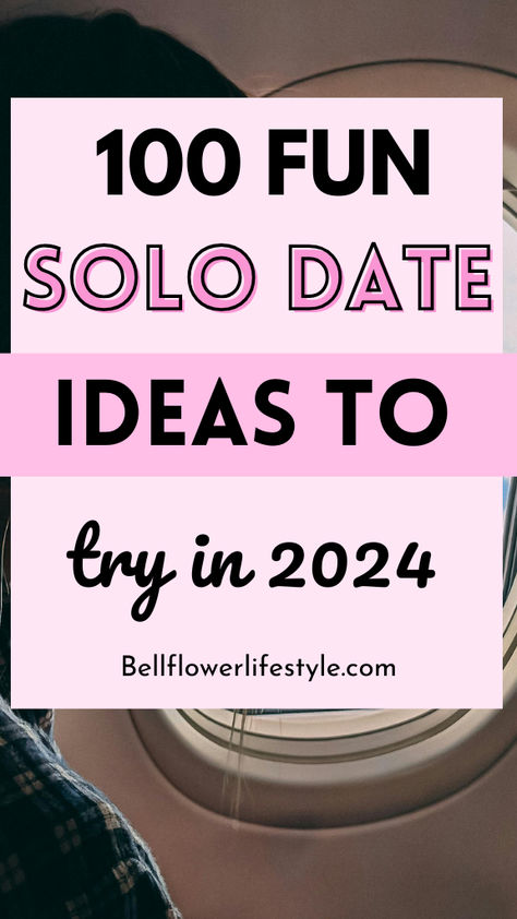 100 fun solo date ideas to try in 2024 Self Date Ideas Outside, Date Ideas With Yourself, At Home Solo Date Ideas, New Things To Do Everyday, Solo Date Ideas Things To Do List, Fall Solo Dates, 100 Solo Date Ideas, Solo Day Ideas, Solo Things To Do