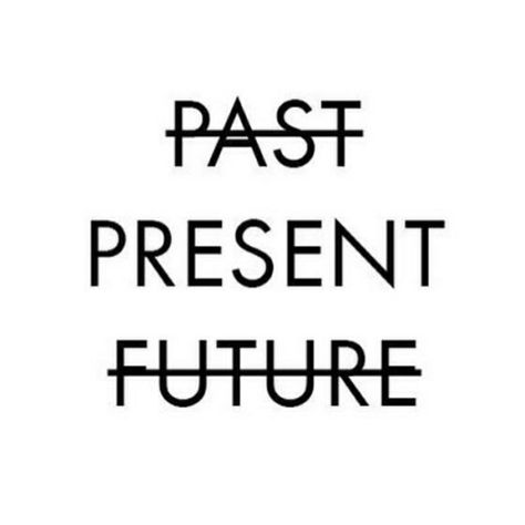 The Future Is Yours To Create, Respect The Past Create The Future Tattoo, Past Present Future Tattoo, Unsure Quotes, Past Future Present, We Are The Future, Books 2024, Future Quotes, Widget Board